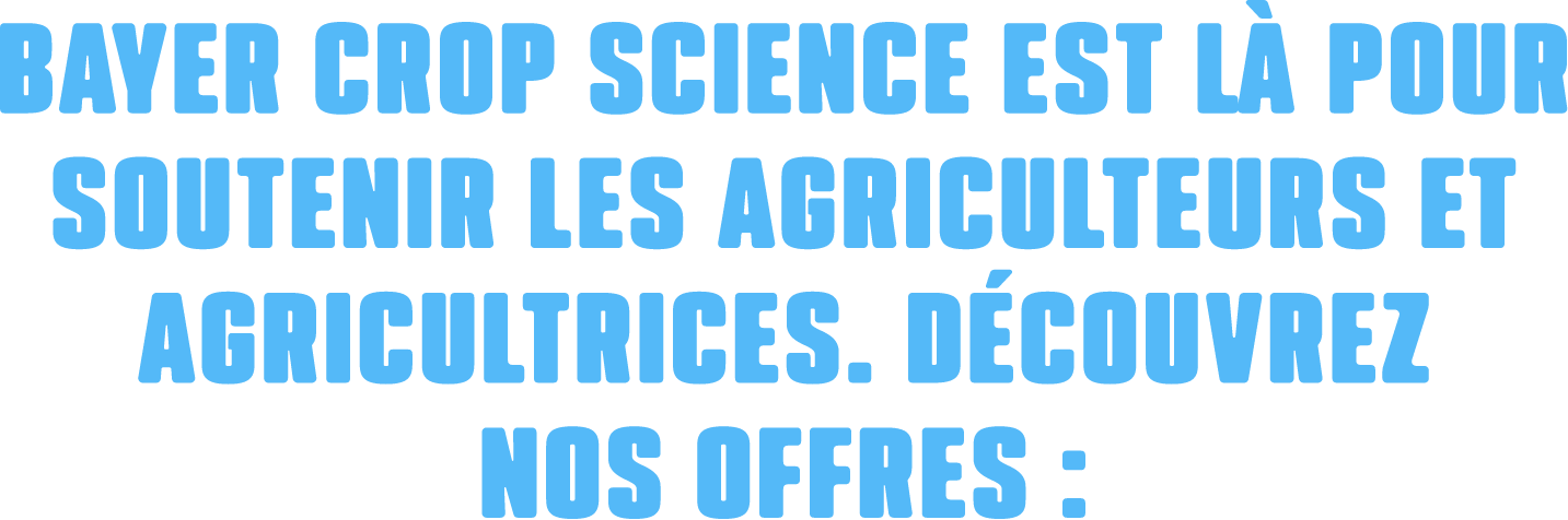 Bayer Crop Science est là pour soutenir les agriculteurs et agricultrices. Découvrez nos offres :